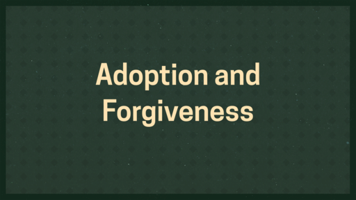 Among Us: Adoption and Forgiveness