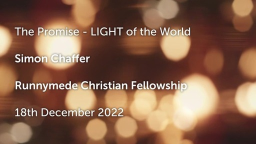 18th December 2022 Christmas Celebration Service - Simon Chaffer - The Promise - LIGHT of the World