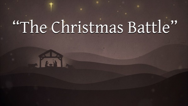 &ldquo;The Christmas Battle&rdquo; - Logos Sermons