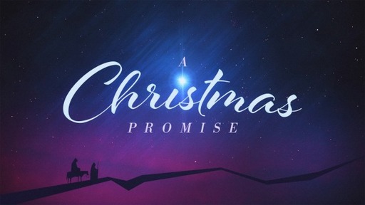 A Christmas Promise (Lord's Supper) 12/18/22 AM