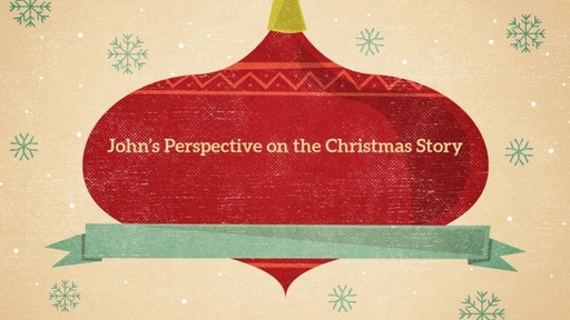 John's Perspective on the Christmas Story