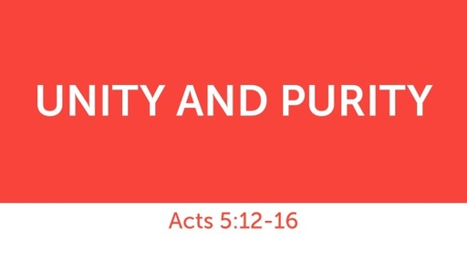 Sunday December 18th, 2022 Acts 5:12-16 Unity and Purity