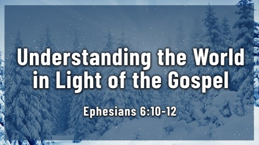 Understanding the World in Light of the Gospel