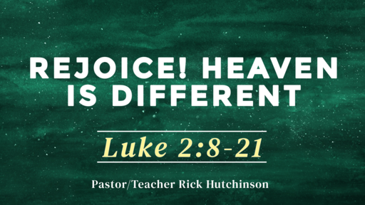 Luke 2:8-21 - Rejoice! Heaven is Different