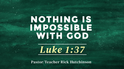 Luke 1:37 - Nothing is Impossible With God 