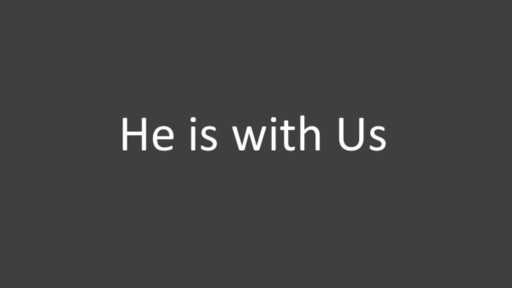 He is with Us