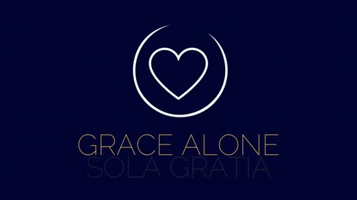Sola Gratia - Grace Alone