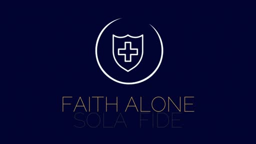 Sola Fide - Faith Alone