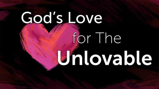 " God's Love for The Unloveable "
