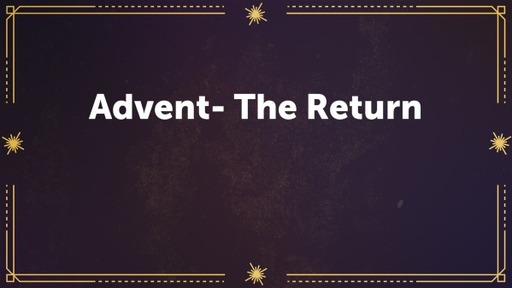 Advent- The Return