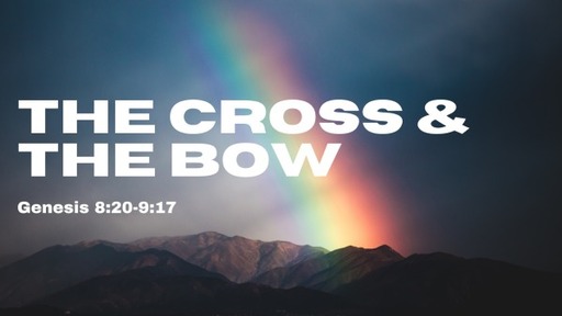 January 1, 2023 - The Cross and the Bow (Genesis 8:20-9:17)