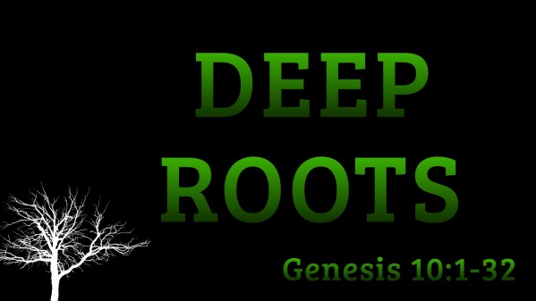 Deep Roots: Genesis 10:1-32 - Logos Sermons