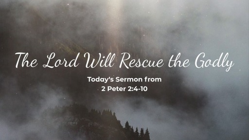 2 Peter 2:4-10, "The Lord Will Rescue the Glory"