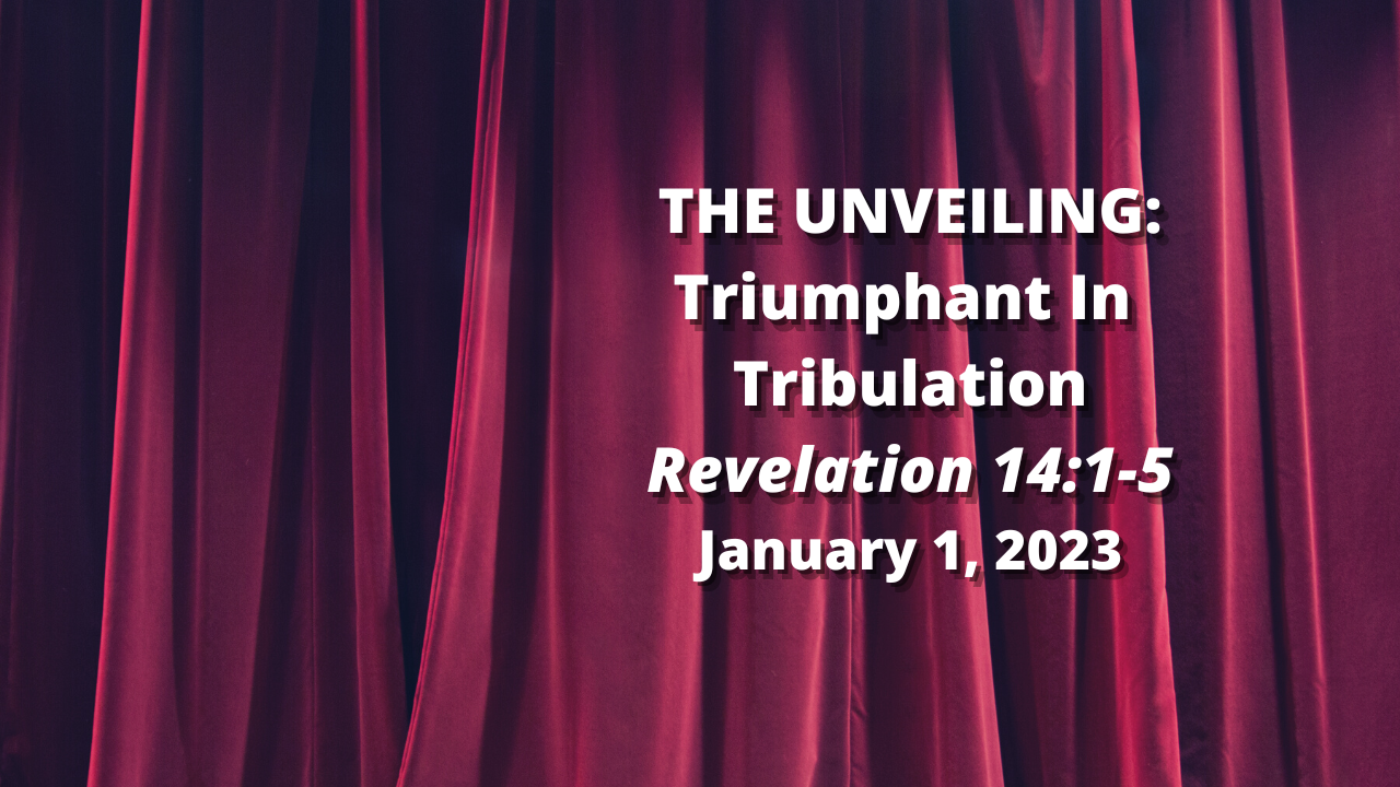 the-unveiling-28-triumphant-in-tribulation-revelation-14-1-5