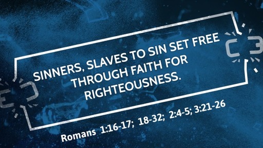 Sinners, Slaves to Sin Set Free Through Faith For Righteousness.