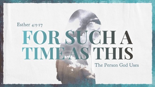 For Such A Time As This: The Person God Uses - 8 Jan 23, Sunday MP Service