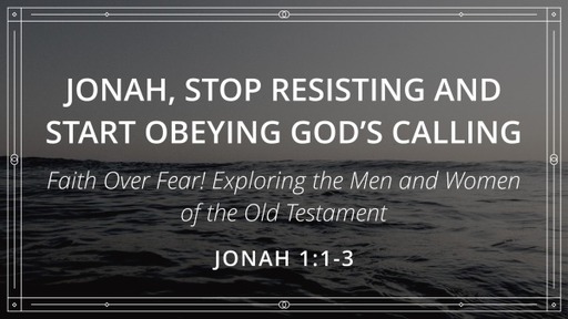 Jonah, Stop Resisting and Start Obeying God's Calling