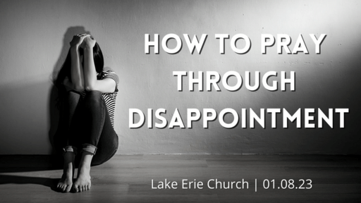 How To Pray Through Disappointment 1.8.23