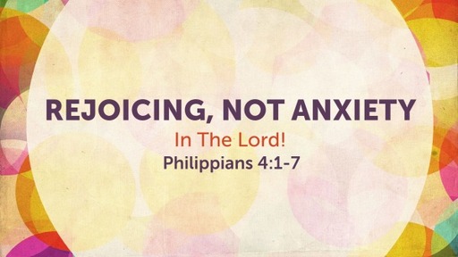 12. Rejoicing, Not Anxiety