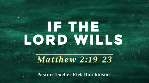 Matthew 2:19-23 - If the Lord Wills