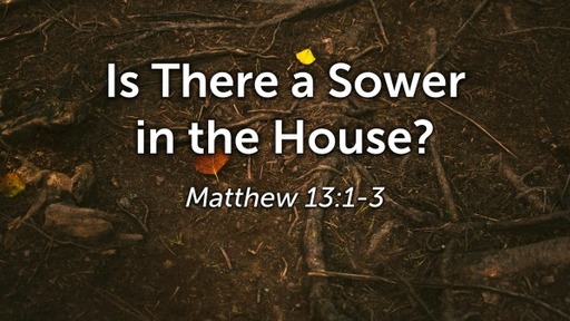 Is There a Sower in the House?