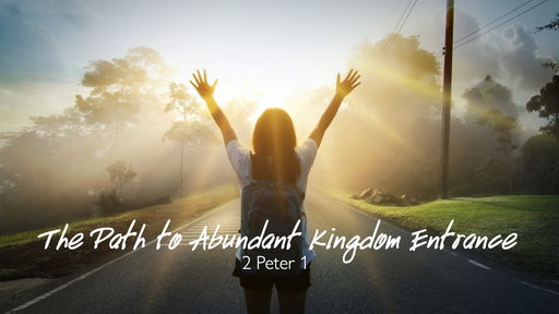 The Path to Abundant Kingdom Entrance