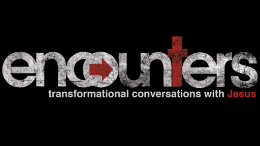 Encounters - Transformational Conversations with Jesus