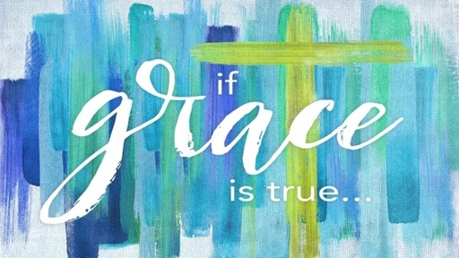 If Grace is True...