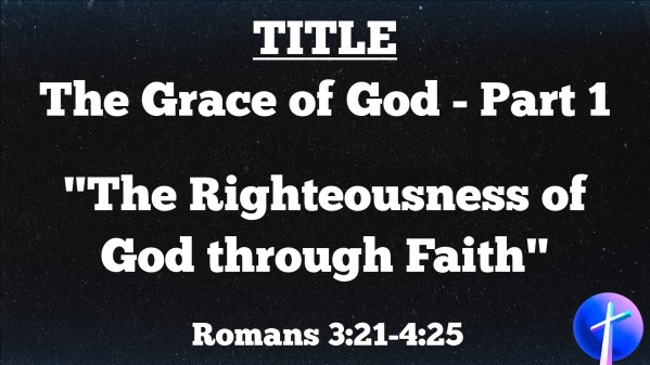 The Grace Of God Part 1 The Righteousness Of God Through Faith The Grace Of God Part 1 The Righteousness Of God Through Faith