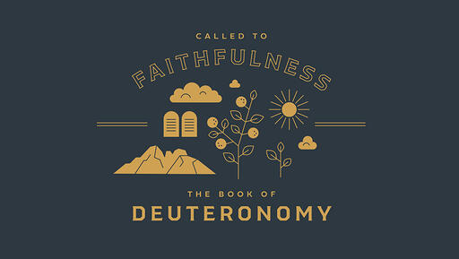 Called to Faithfulness: The Book of Deuteronomy
