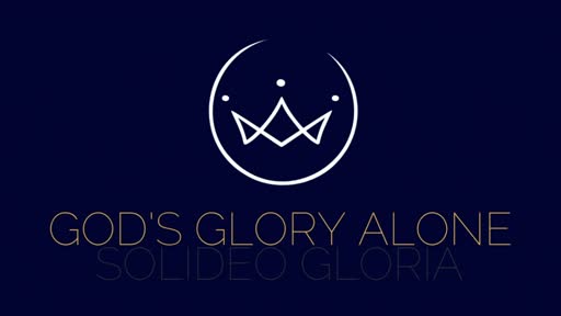 Soli Deo Gloria - God's Glory Alone