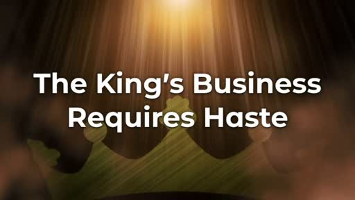 The King's Business Requires Haste