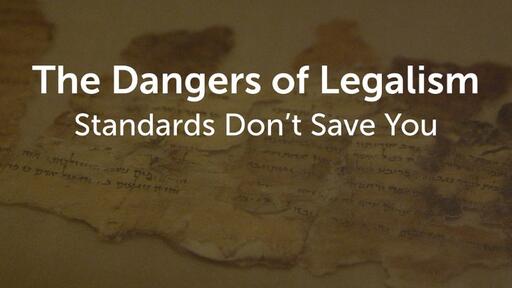 The Dangers of Legalism