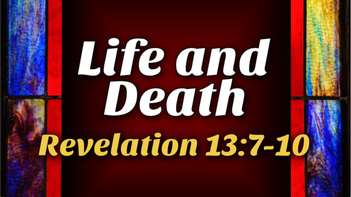 2023-01-15 - Life and Death - Revelation 13:7-10