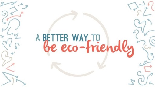 A Better Way to be Eco-Friendly