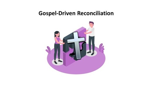 Gospel Driven Reconciliation