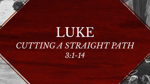 Luke 3:1-14 - Cutting a Straight Path
