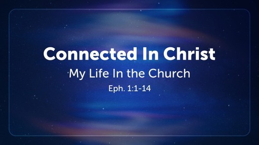 Connected In Christ, Pt.1