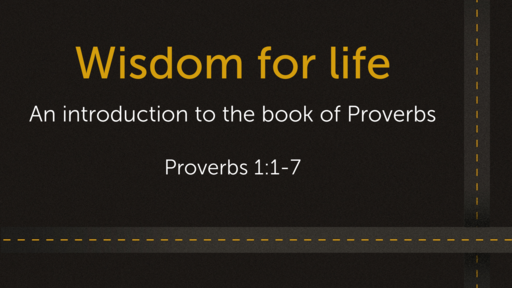 Wisdom for life - An introduction to the book of Proverbs