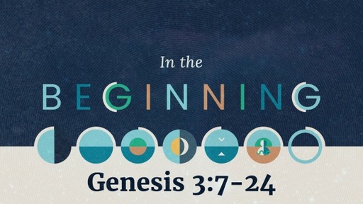 In the Beginning (Genesis 3:7-24)