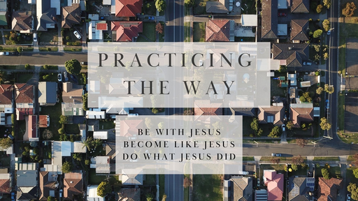 1.15.23 Practicing the Way - Be with Jesus