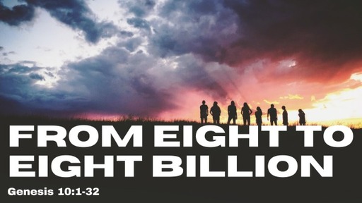 January 15, 2023 - From Eight to Eight Billion (Genesis 10:1-32)