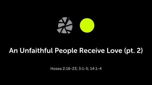 An Unfaithful People Receive Love (pt.2)