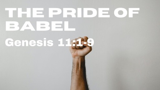 January 22, 2023 - The Pride of Babel (Genesis 11:1-9)