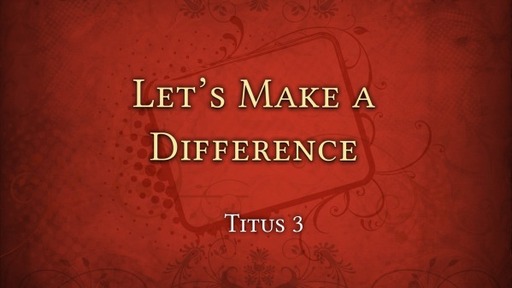 Let's Make a Difference - Titus 3