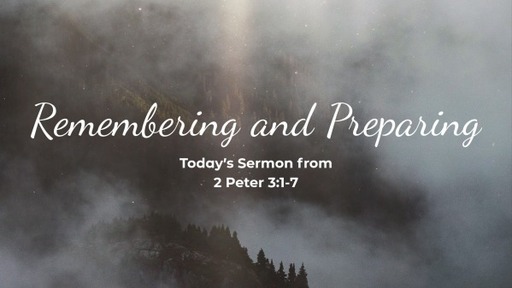 2 Peter 3:1-7, "Remembering and Preparing"