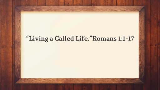 "Living a Called Life."Romans 1:1-17