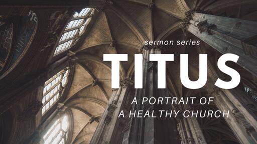 Titus: A Portrait of a Healthy Church