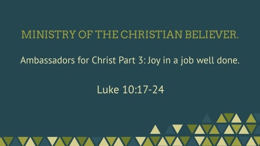 Ministry of the Christian believer. Ambassadors for Christ Part 3. Luke 10:17-24
