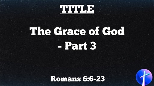 The Grace of God - Part 3